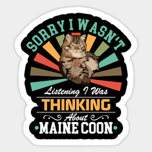 Maine Coon lovers Sorry I Wasn't Listening I Was Thinking About Maine Coon Sticker